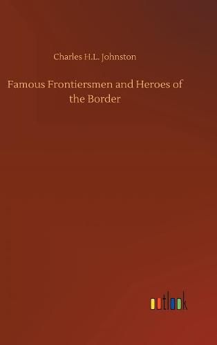 Cover image for Famous Frontiersmen and Heroes of the Border