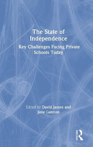 The State of Independence: Key Challenges Facing Private Schools Today: Key Challenges Facing Private Schools Today