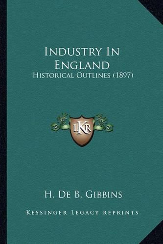 Cover image for Industry in England: Historical Outlines (1897)