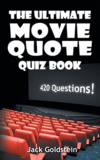 Cover image for The Ultimate Movie Quote Quiz Book: 420 Questions!