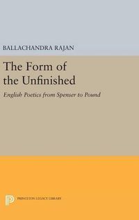 Cover image for The Form of the Unfinished: English Poetics from Spenser to Pound