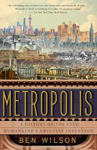 Cover image for Metropolis: A History of the City, Humankind's Greatest Invention