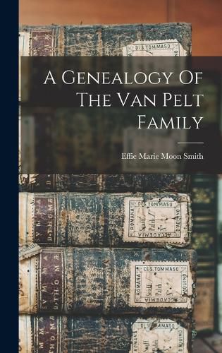 Cover image for A Genealogy Of The Van Pelt Family