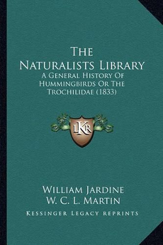 The Naturalists Library: A General History of Hummingbirds or the Trochilidae (1833)