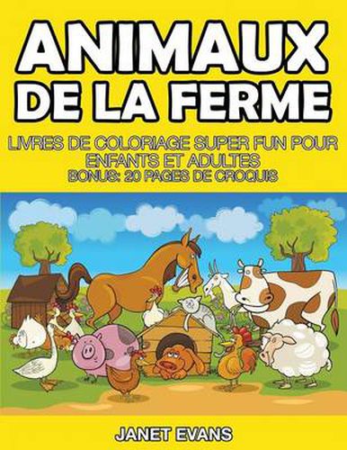 Animaux De La Ferme: Livres De Coloriage Super Fun Pour Enfants Et Adultes (Bonus: 20 Pages de Croquis)