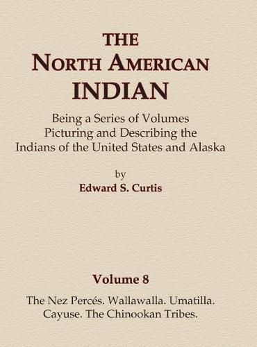 The North American Indian Volume 8 - The Nez Perces, Wallawalla, Umatilla, Cayuse, The Chinookan Tribes