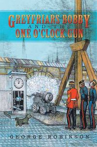 Cover image for Greyfriars Bobby and the One O'Clock Gun