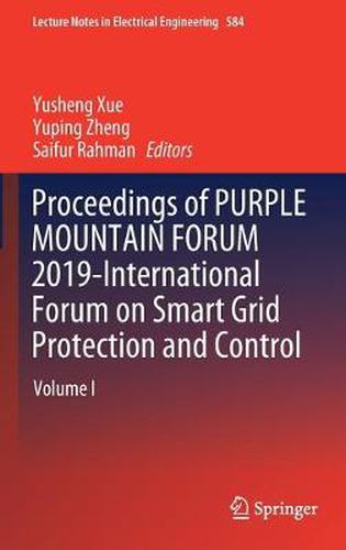 Proceedings of PURPLE MOUNTAIN FORUM 2019-International Forum on Smart Grid Protection and Control: Volume I
