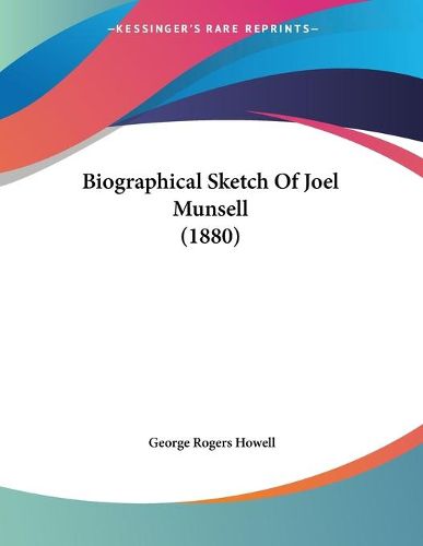 Cover image for Biographical Sketch of Joel Munsell (1880)