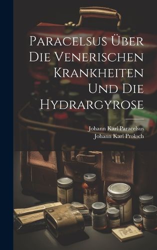 Cover image for Paracelsus UEber Die Venerischen Krankheiten Und Die Hydrargyrose