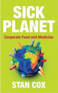 Cover image for Sick Planet: Corporate Food and Medicine