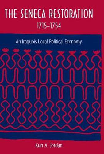 Cover image for The Seneca Restoration, 1715-1754: An Iroquois Local Political Economy