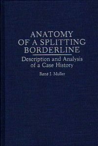 Cover image for Anatomy of a Splitting Borderline: Description and Analysis of a Case History