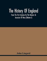 Cover image for The History Of England, From The First Invasion By The Romans To Accession Of Mary (Volume I)