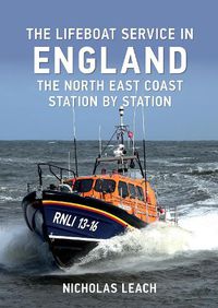 Cover image for The Lifeboat Service in England: The North East Coast: Station by Station