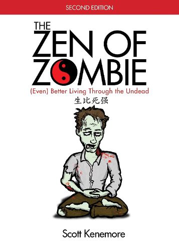 Cover image for The Zen of Zombie: (Even) Better Living through the Undead