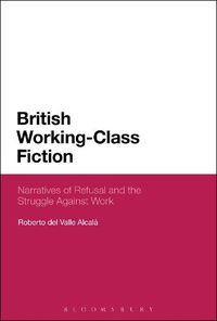 Cover image for British Working-Class Fiction: Narratives of Refusal and the Struggle Against Work