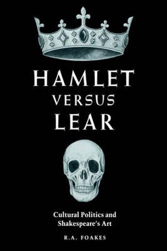 Cover image for Hamlet versus Lear: Cultural Politics and Shakespeare's Art