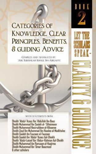 Cover image for Categories of Knowledge, Clear Principles, Benefits, and Guiding Advice: Let the Scholars Speak - Clarity and Guidance (Book 2)