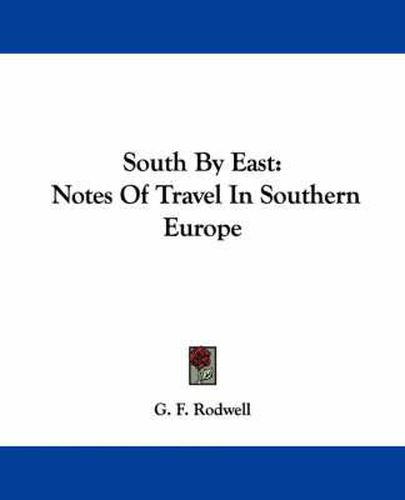 Cover image for South by East: Notes of Travel in Southern Europe