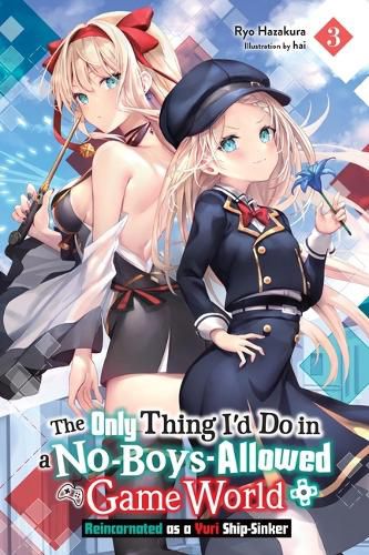 Cover image for The Only Thing I'd Do in a No-Boys-Allowed Game World, Vol. 3 (novel)