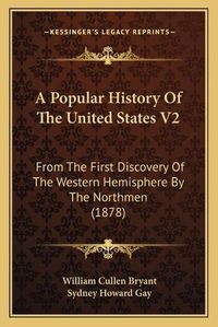 Cover image for A Popular History of the United States V2: From the First Discovery of the Western Hemisphere by the Northmen (1878)