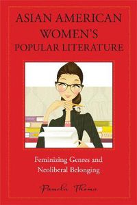 Cover image for Asian American Women's Popular Literature: Feminizing Genres and Neoliberal Belonging