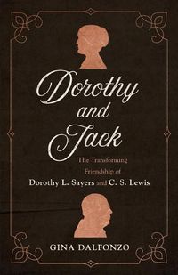 Cover image for Dorothy and Jack: The Transforming Friendship of Dorothy L. Sayers and C. S. Lewis