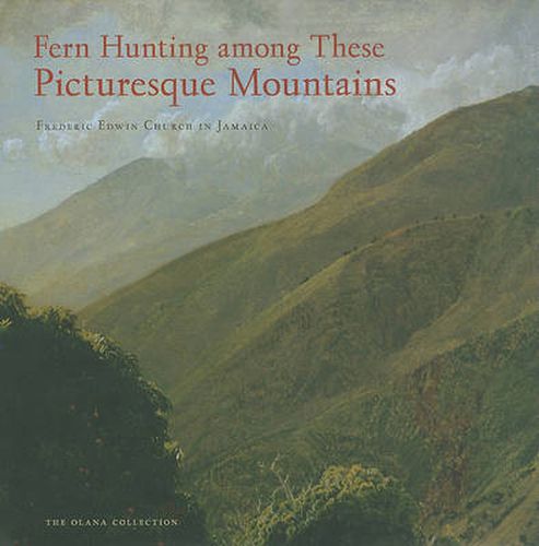 Fern Hunting Among Picturesque Mountains: Frederic Edwin Church in Jamaica