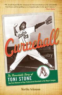 Cover image for Curveball: The Remarkable Story of Toni Stone, the First Woman to Play Professional Baseball in the Negro League