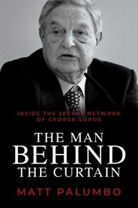 Cover image for Man Behind the Curtain: Inside the Secret Network of George Soros