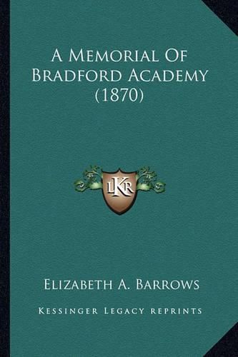 Cover image for A Memorial of Bradford Academy (1870)