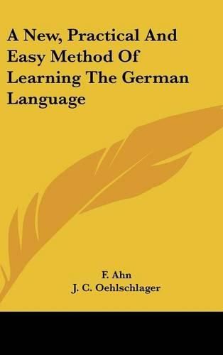 A New, Practical and Easy Method of Learning the German Language