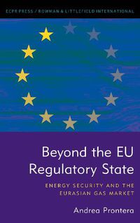 Cover image for Beyond the EU Regulatory State: Energy Security and the Eurasian Gas Market