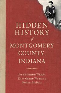 Cover image for Hidden History of Montgomery County, Indiana