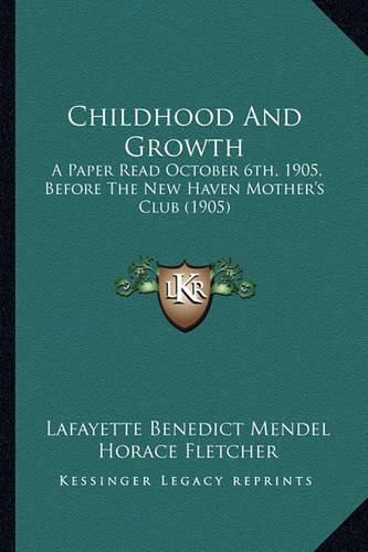 Cover image for Childhood and Growth: A Paper Read October 6th, 1905, Before the New Haven Mother's Club (1905)