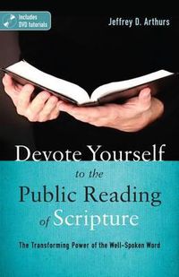 Cover image for Devote Yourself to the Public Reading of Scripture: The Transforming Power of the Well-spoken Word