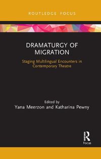 Cover image for Dramaturgy of Migration: Staging Multilingual Encounters in Contemporary Theatre