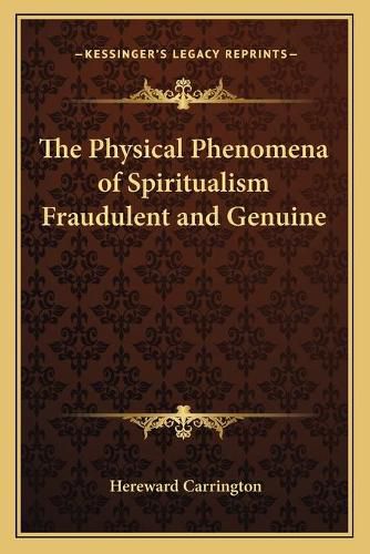 Cover image for The Physical Phenomena of Spiritualism Fraudulent and Genuine