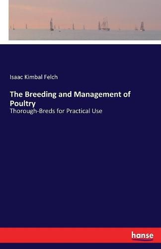 Cover image for The Breeding and Management of Poultry: Thorough-Breds for Practical Use