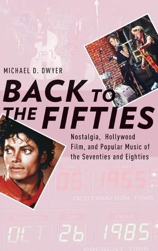 Back to the Fifties: Nostalgia, Hollywood Film, and Popular Music of the Seventies and Eighties