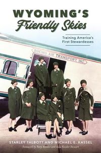 Cover image for Wyoming's Friendly Skies: Training America's First Stewardesses