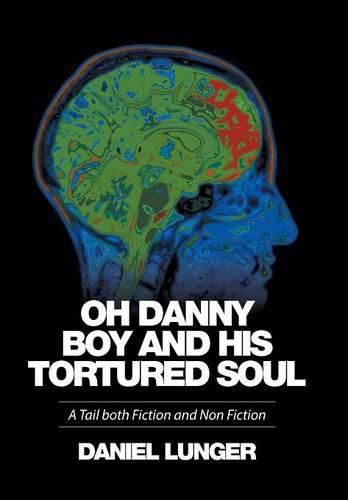 Cover image for Oh Danny Boy and his tortured soul: A Tail both Fiction and Non Fiction