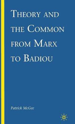 Theory and the Common from Marx to Badiou