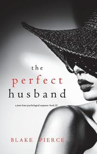 Cover image for The Perfect Husband (A Jessie Hunt Psychological Suspense Thriller-Book Twenty-Two)