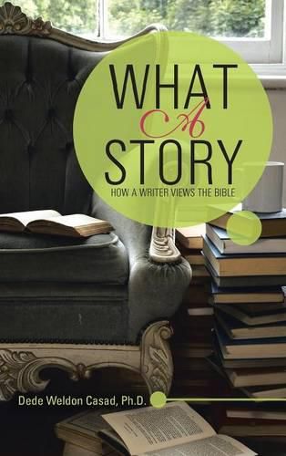 Cover image for What a Story: How a Writer Views the Bible