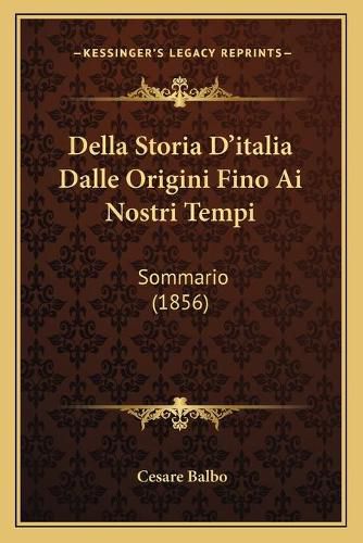 Della Storia D'Italia Dalle Origini Fino AI Nostri Tempi: Sommario (1856)