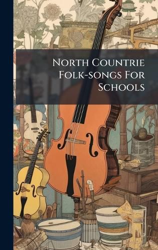 Cover image for North Countrie Folk-songs For Schools