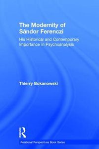 Cover image for The Modernity of Sandor Ferenczi: His historical and contemporary importance in psychoanalysis