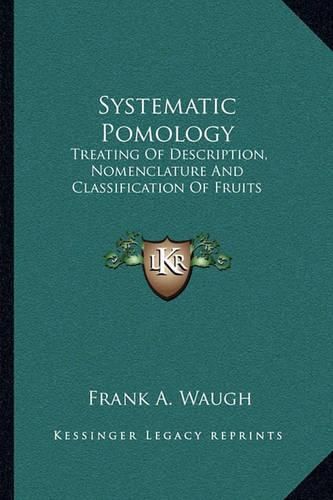 Systematic Pomology: Treating of Description, Nomenclature and Classification of Fruits